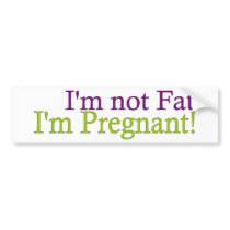 Pregnant Not Fat bumper stickers