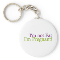 Pregnant Not Fat Keychains