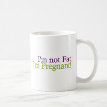 Pregnant Not Fat mugs