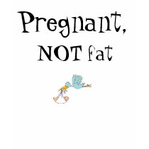 Pregnant, NOT fat pregnancy tshirt
