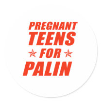 Pregnant Teens for Sarah Palin Round Sticker
