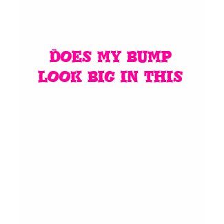 Pregnant Womans Funny T-Shirt bump look big zazzle_shirt