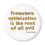 Premature optimisation is the root of all evil magnet