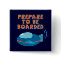 Prepare To Be Boarded buttons by toxiferous Prepare To Be Boarded buttons