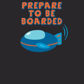 Prepare To Be Boarded T-Shirt shirt