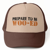 Prepare to be Woo-ed Trucker Hat by ruderetro Prepare to be Woo-ed Trucker Hat