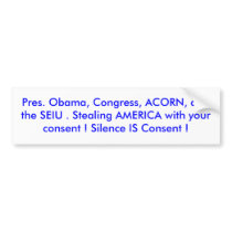 Pres. Obama, Congress, ACORN, and the SEIU . St... bumper stickers by bretford58 Pres. Obama, Congress, ACORN, and the SEIU . St... bumper stickers