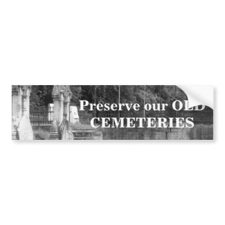 Preserve our OLD CEMETERIES Bumper Sticker bumpersticker