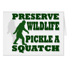 Preserve wildlife pickle a squatch greeting card