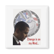 President-Elect Obama Change Is On My Mind Magnet