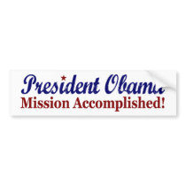 President Obama Mission Accomplished bumper stickers by worldsfair President Obama Mission Accomplished bumper stickers