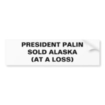 PRESIDENT PALIN SOLD ALASKA bumper stickers