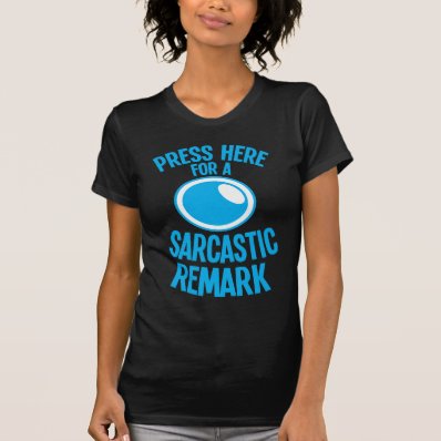 press here for a sarcastic remark funny sarcasm t-shirts