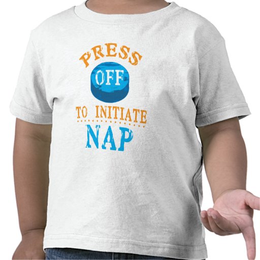 Press Off Button to Initiate Nap Shirts