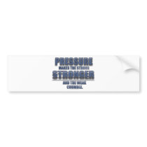 PRESSURE MAKES THE STRONG STRONGER... BUMPER STICKERS