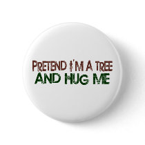 Pretend I'M A Tree Hug Me buttons by worldsfair Pretend I'M A Tree Hug Me buttons