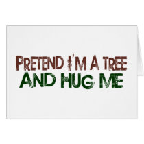 Pretend I'M A Tree Hug Me Greeting Cards