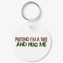 Pretend I'M A Tree Hug Me keychains by worldsfair Pretend I'M A Tree Hug Me keychains