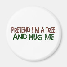 Pretend I'M A Tree Hug Me Refrigerator Magnet