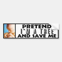 Pretend I'm A Tree & Save Me! Bumper Stickers