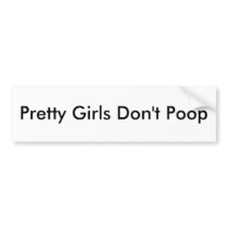 Pretty Girls Don't Poop bumper stickers