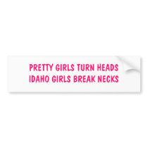 PRETTY GIRLS TURN HEADSIDAHO GIRLS BREAK NECKS bumper stickers by megan0008 PRETTY GIRLS TURN HEADSIDAHO GIRLS BREAK NECKS bumper stickers