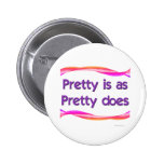 Pretty is as Pretty Does Button