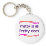 Pretty is as Pretty Does Keychains