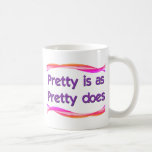 Pretty Is as Pretty Does Mug