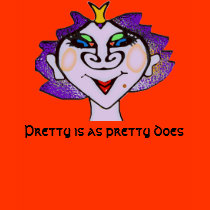 Pretty is as pretty does t-shirts