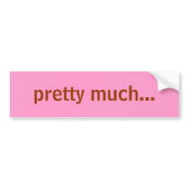 pretty much... bumper stickers
