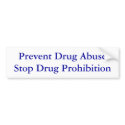 Prevent Drug Abuse Stop Drug Prohibition bumper stickers by applewood Prevent Drug Abuse Stop Drug Prohibition bumper stickers