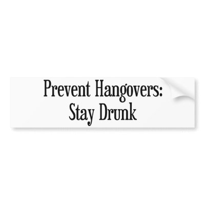 Prevent Hangovers Bumper Stickers by alternateworlds