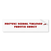 PREVENT SCHOOL VIOLENCE INFORSYTH COUNTY bumper stickers