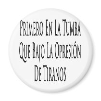 Primero En La Tumba Que Bajo La Opresion De Tirano magnets