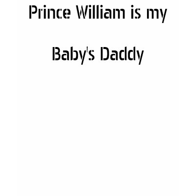 prince william baby pictures. Prince William is my Babyamp;#39;s Daddy Tank Top by tom1976. Every girl wishes this were true.