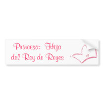 Princesa: Hija del Rey de Reyes bumper stickers by sammimlamv Princesa: Hija del Rey de Reyes bumper stickers