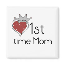 Princess 1st Time Mom magnets by maternity Princess 1st Time Mom magnets