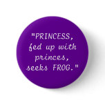 "PRINCESS,fed up with princes,seeks FROG." buttons