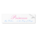Princess, My Father. . . is the King of Kings bumper stickers
