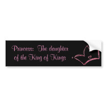 Princess:  The daughter of the King of Kings bumper stickers