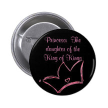 Princess:  The daughter of the King of Kings Pinback Button