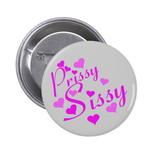 Prissy Sissy Button Zazzle