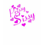 Prissy Sissy T-Shirts