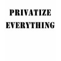 Privatize Everything t-shirts