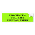 PRO-CHOICE = DEAD BABYTHE PLAIN TRUTH - Customized bumper stickers