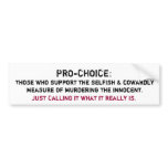 PRO-CHOICE:, Those who support the selfish & co... Bumper Sticker