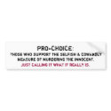 PRO-CHOICE:, Those who support the selfish & co... bumper stickers by jennyreijgers PRO-CHOICE:, Those who support the selfish & co... bumper stickers