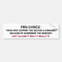 PRO-CHOICE:, Those who support the selfish & co... Bumper Sticker