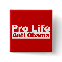 Pro Life Anti Obama Pinback Buttons